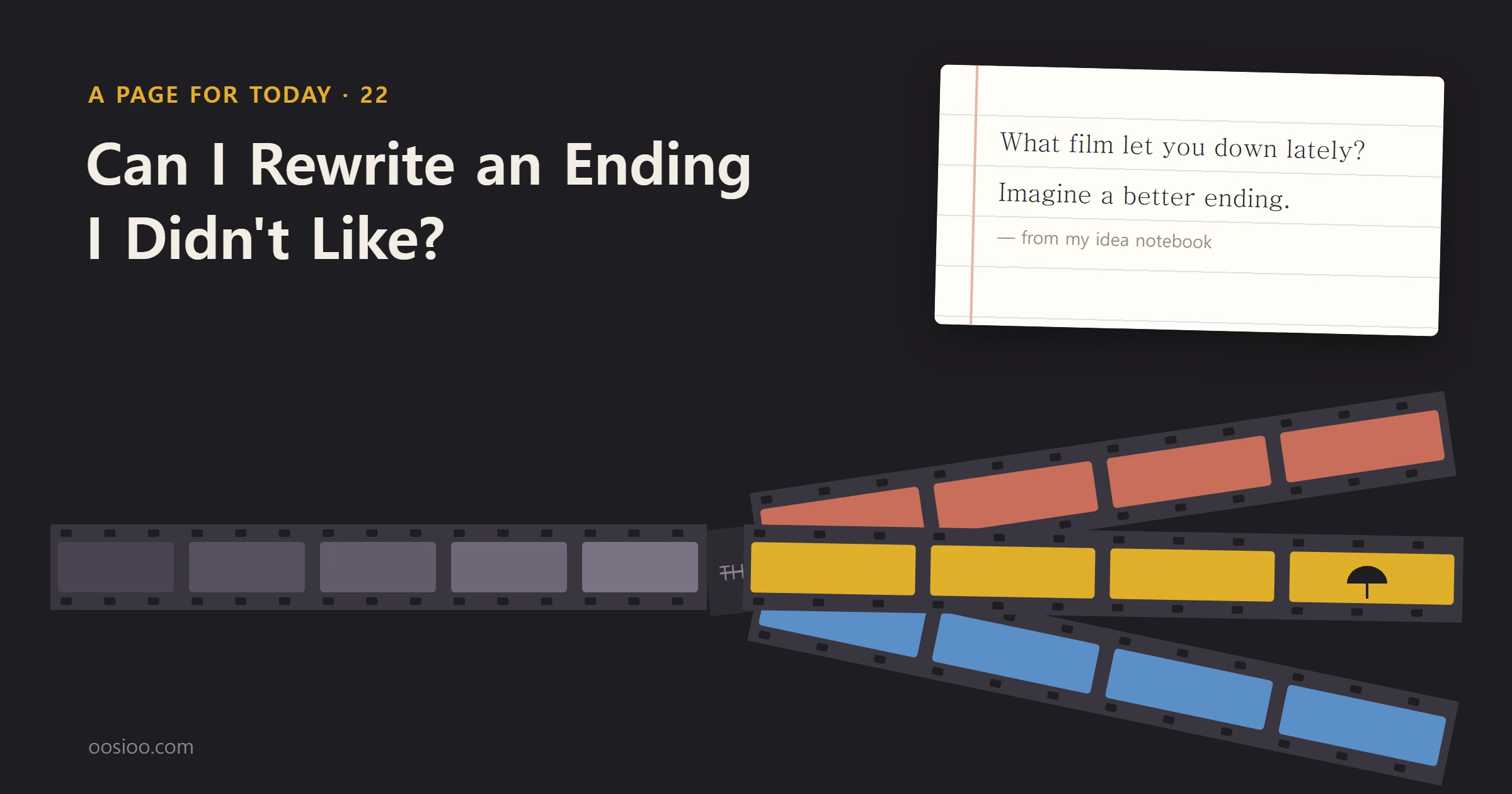 On a dark background, the title "Can I Rewrite an Ending I Didn't Like?" sits above a strip of film that splits into three at the end, orange, yellow and blue. A lined note reads: "What film let you down lately? Imagine a better ending."